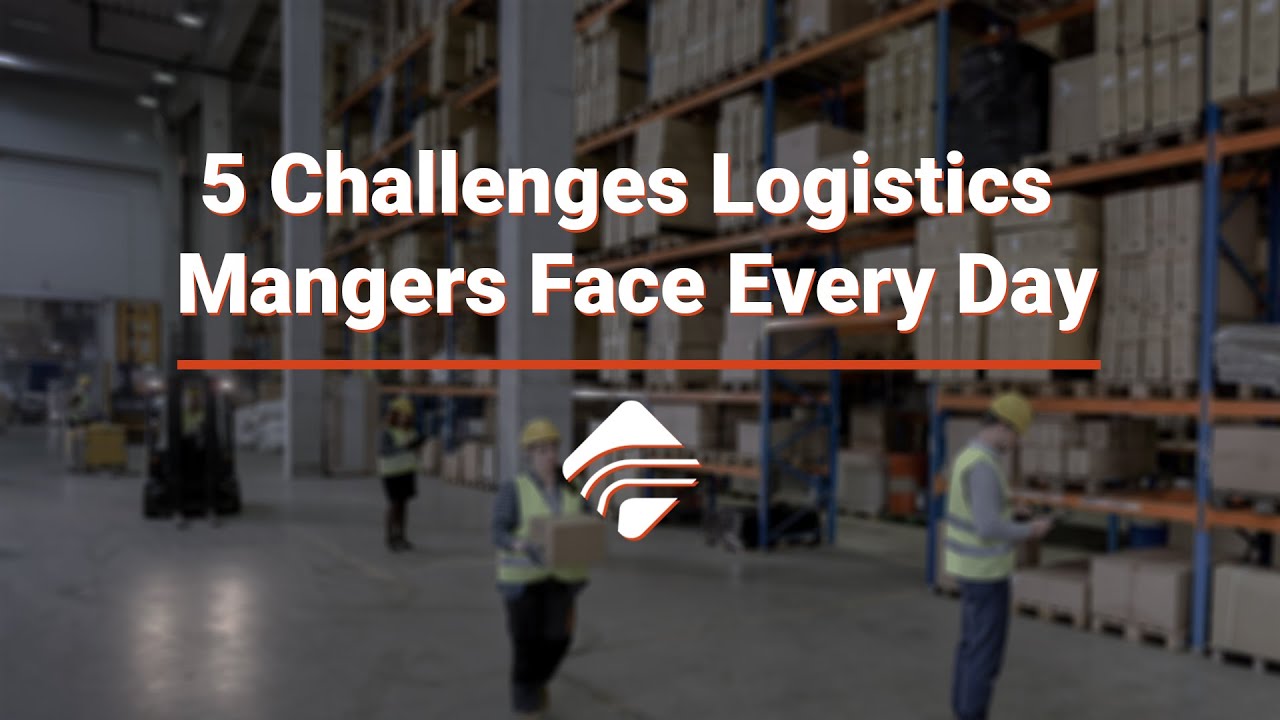 5 Challenges Logistics Managers Face Every Day