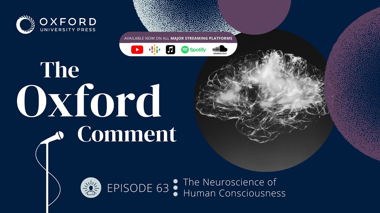 The Neuroscience of Human Consciousness | The Oxford Comment | Ep 63