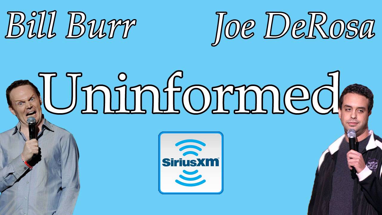 Uninformed 06 - Bill Burr Joe DeRosa Radio