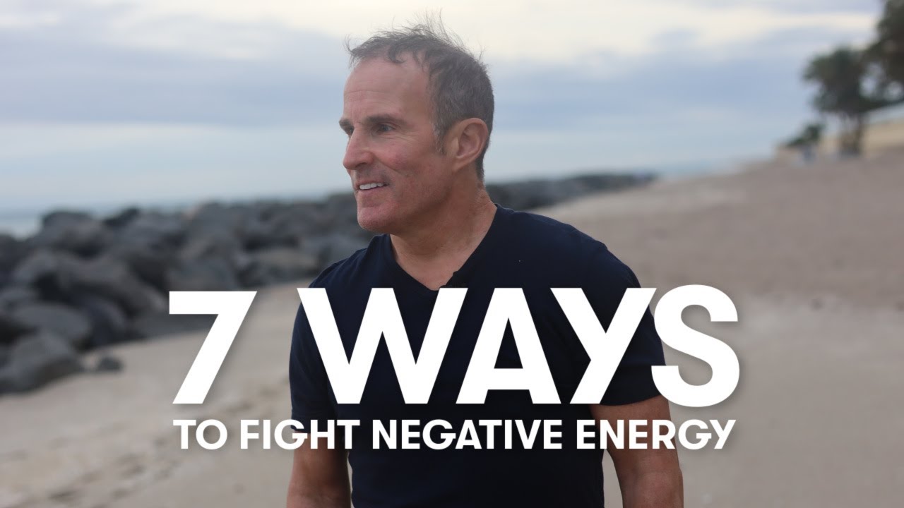 7 Ways To Fight Negative Energy