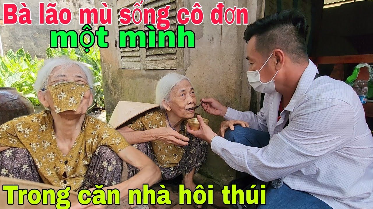 Bà lão mù sống cô đơn một mình trong căn nhà hôi thúi