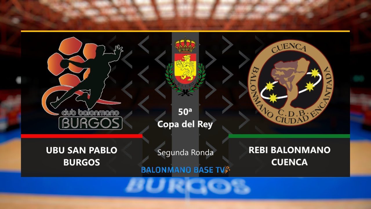 👑  UBU SAN PABLO BURGOS 🆚 REBI BALONMANO CUENCA | 50º COPA DEL REY  - Segunda Eliminatoria