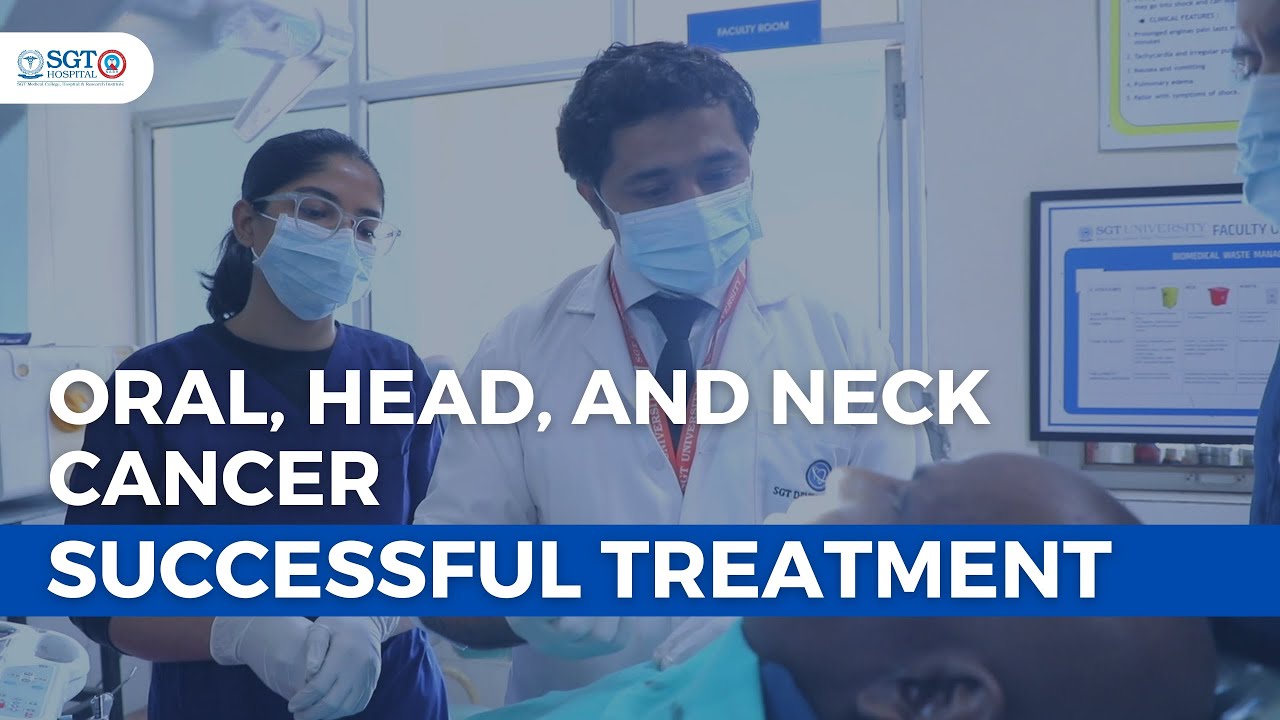Oral, Head, and Neck Cancer | Successful Treatment | SGT Hospital