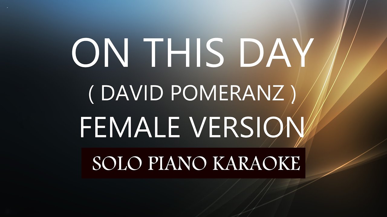 ON THIS DAY ( FEMALE VERSION ) ( DAVID POMERANZ ) PH KARAOKE PIANO by REQUEST (COVER_CY)