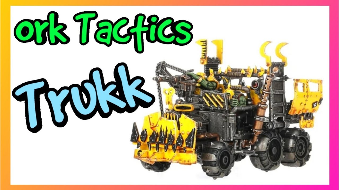 Ork Tactics - Trukk - Warhammer 40k 10th Edition