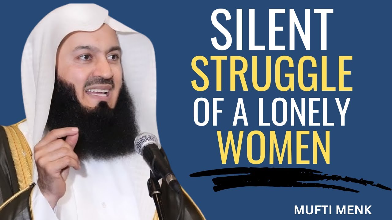 The Silent Struggle of a Lonely Woman &ndash; Islamic Motivational Speech | Mufti Menk