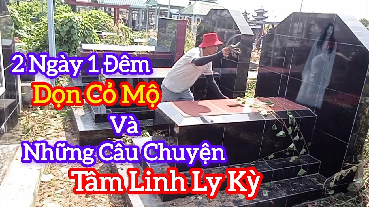 Hai Ngày Một Đêm Dọn Cỏ và Những Câu Chuyện Tâm Linh Ly Kỳ 