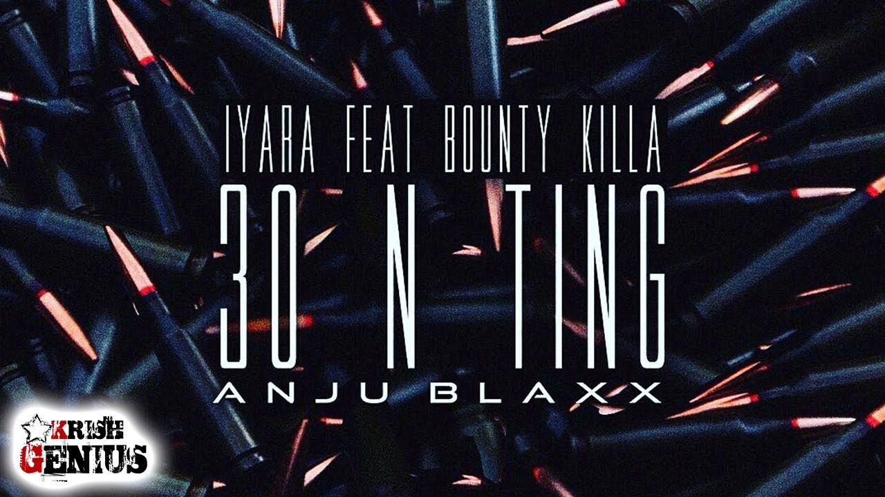 Iyara Ft. Bounty Killer - 30 N Ting (Raw) July 2017