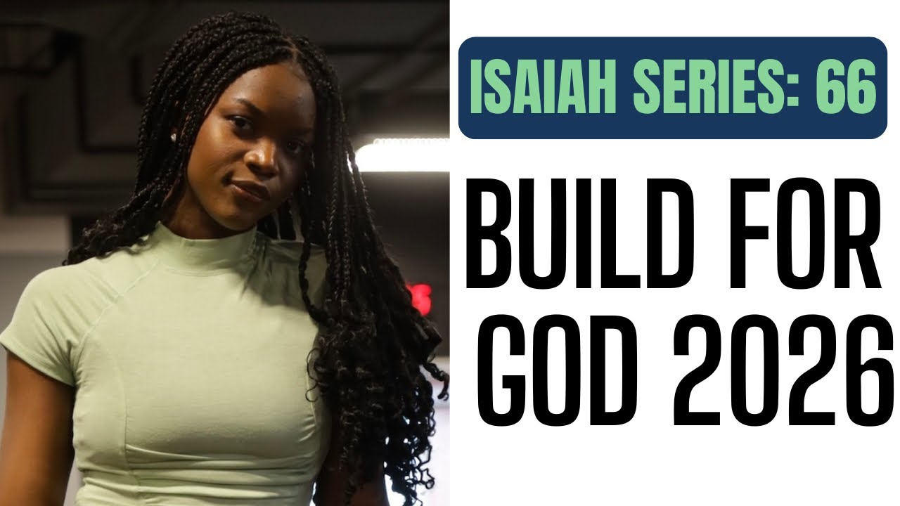 ISAIAH SERIES: 66 | BUILD FOR GOD 2026
