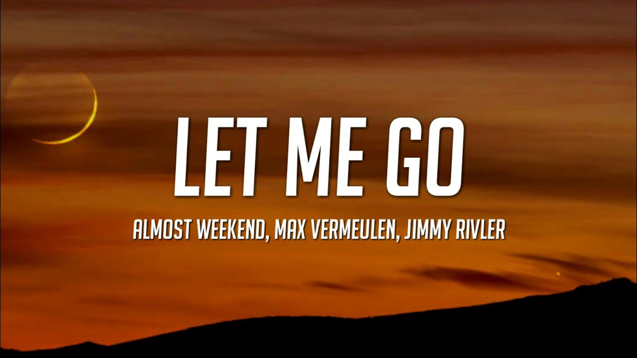 Almost Weekend & Max Vermeulen - Let Me Go (Lyrics) ft. Jimmy Rivler