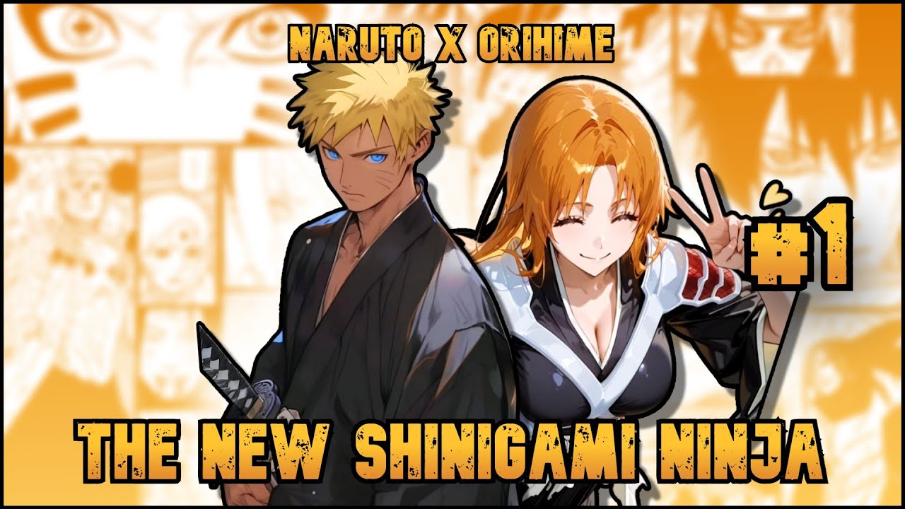 🛑 WHAT IF Naruto Appeared in the World of Bleach and Fell in Love with Orihime? | #1 🧡