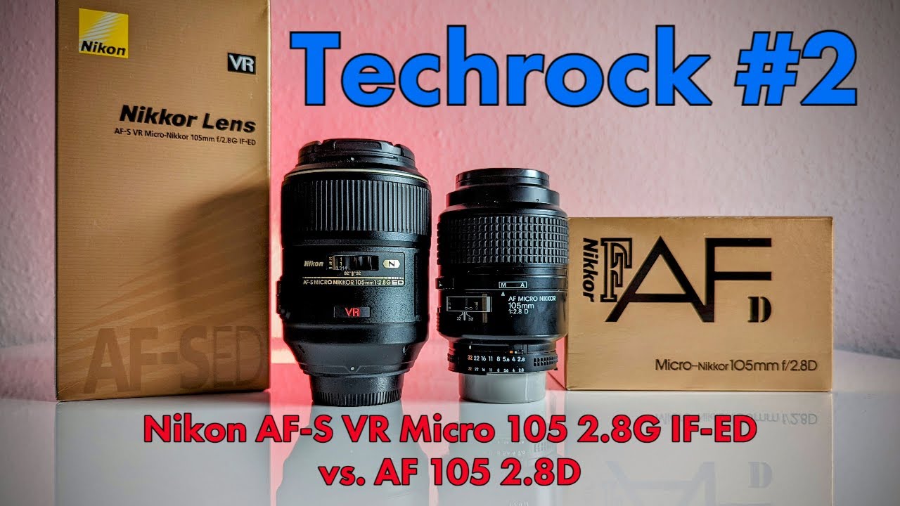 Techrock #2 - Macro Battle - Nikon AF-S VR Micro 105 2.8G IF-ED vs. Nikon AF 105 2.8D