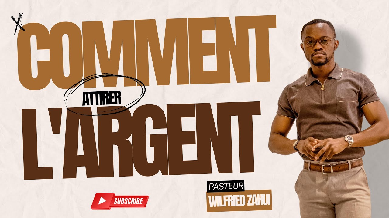 COMMENT ATTIRER L'ARGENT | PASTEUR WILFRIED ZAHUI