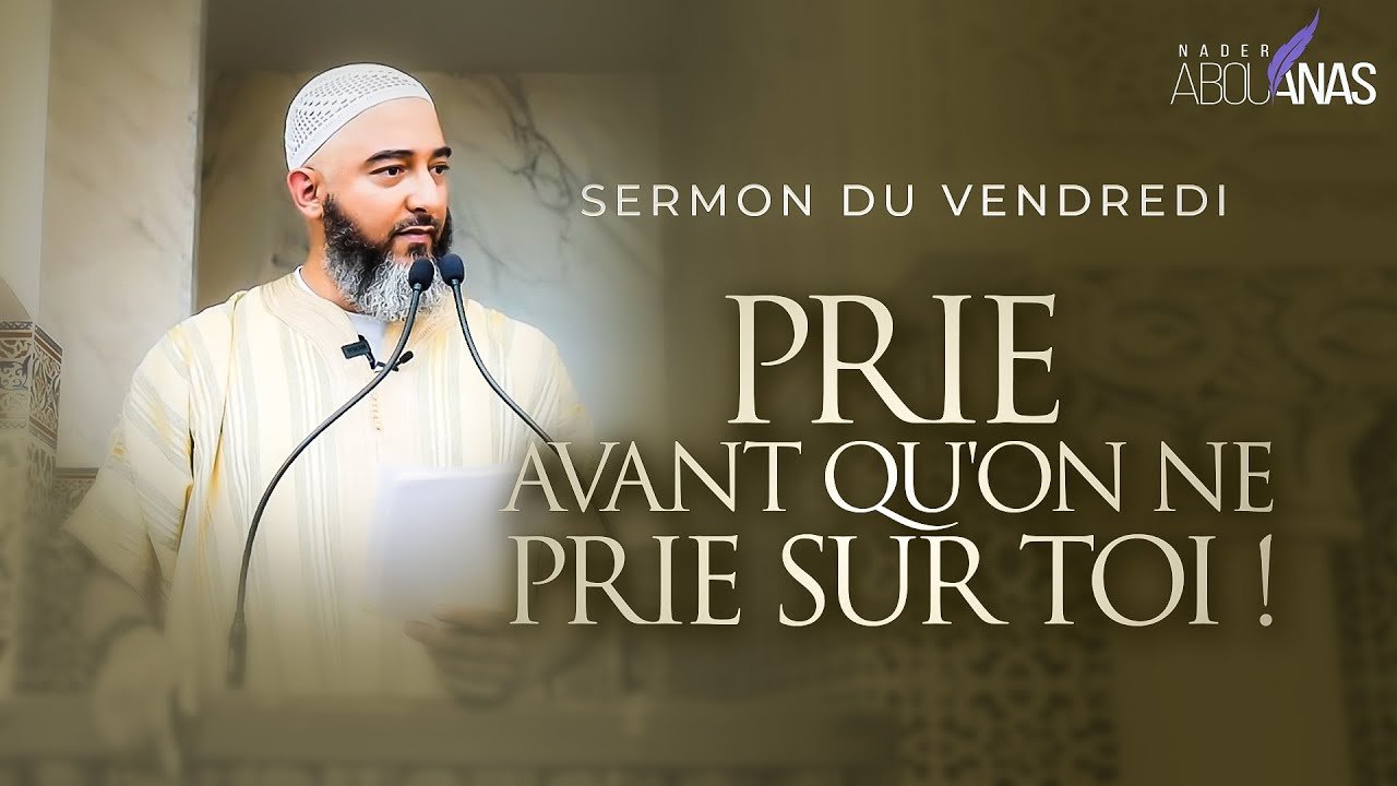 PRIE AVANT QU'ON NE PRIE SUR TOI ! - NADER ABOU ANAS