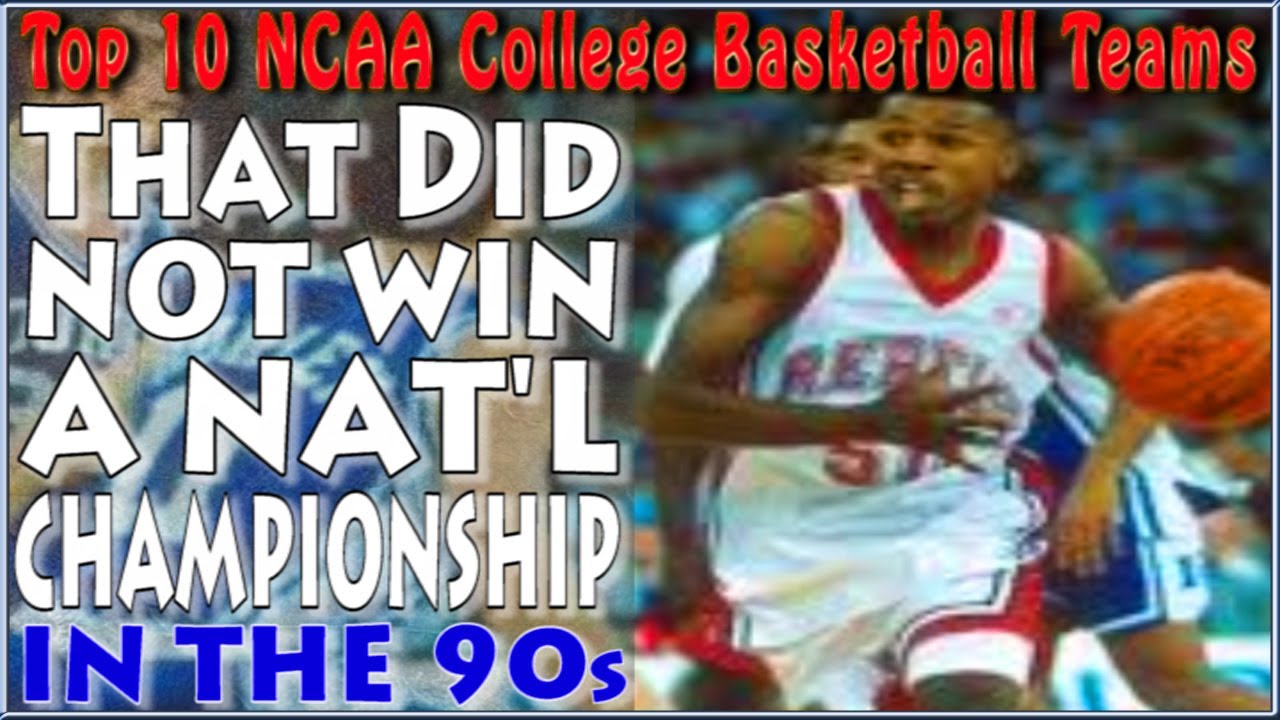 The Top 10 NCAA College Basketball Teams That Did Not Win a National Championship in the 90s