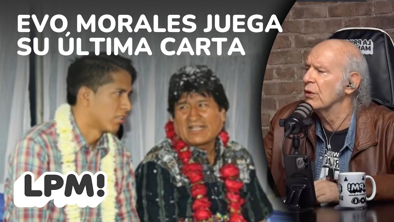 EVO MORALES JUEGA SU ULTIMA CARTA | LPM! | Carlos Valverde | Extendido