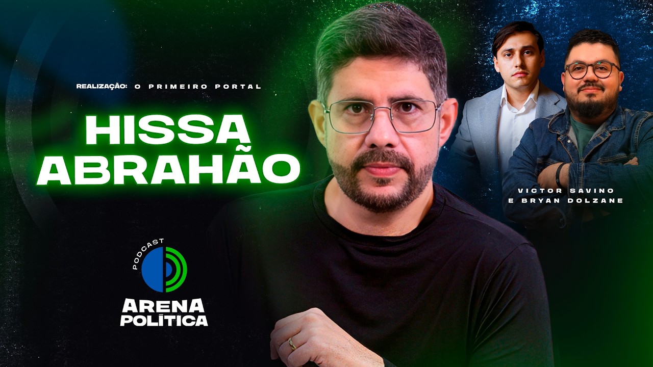 HISSA ABRAHÃO -  Arena Política Podcast #44