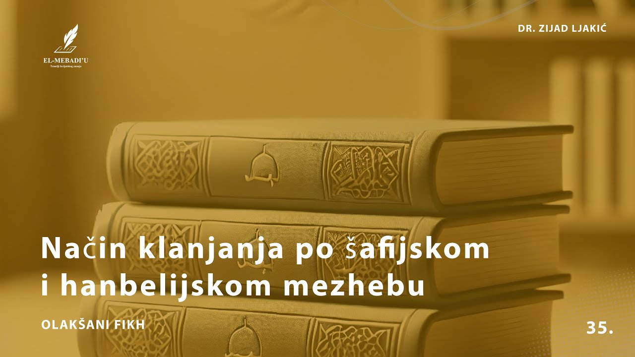 NAČIN KLANJANJA PO ŠAFIJSKOM I HANBELIJSKOM MEZHEBU - Olakšani fikh #35 - dr. Zijad Ljakić