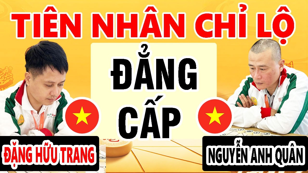 ĐẶNG HỮU TRANG VS NGUYỄN ANH QUÂN - TIÊN NHÂN CHỈ LỘ | CỜ TƯỚNG VIỆT NAM - CỜ TƯỚNG HAY NHẤT