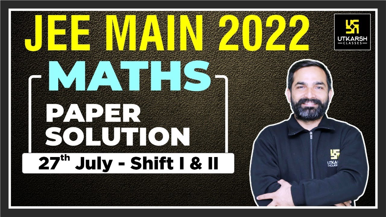 Maths | JEE Main Question paper Solution | Shift 1 & 2 | 27 July 2022 | Utkarsh NEET JEE
