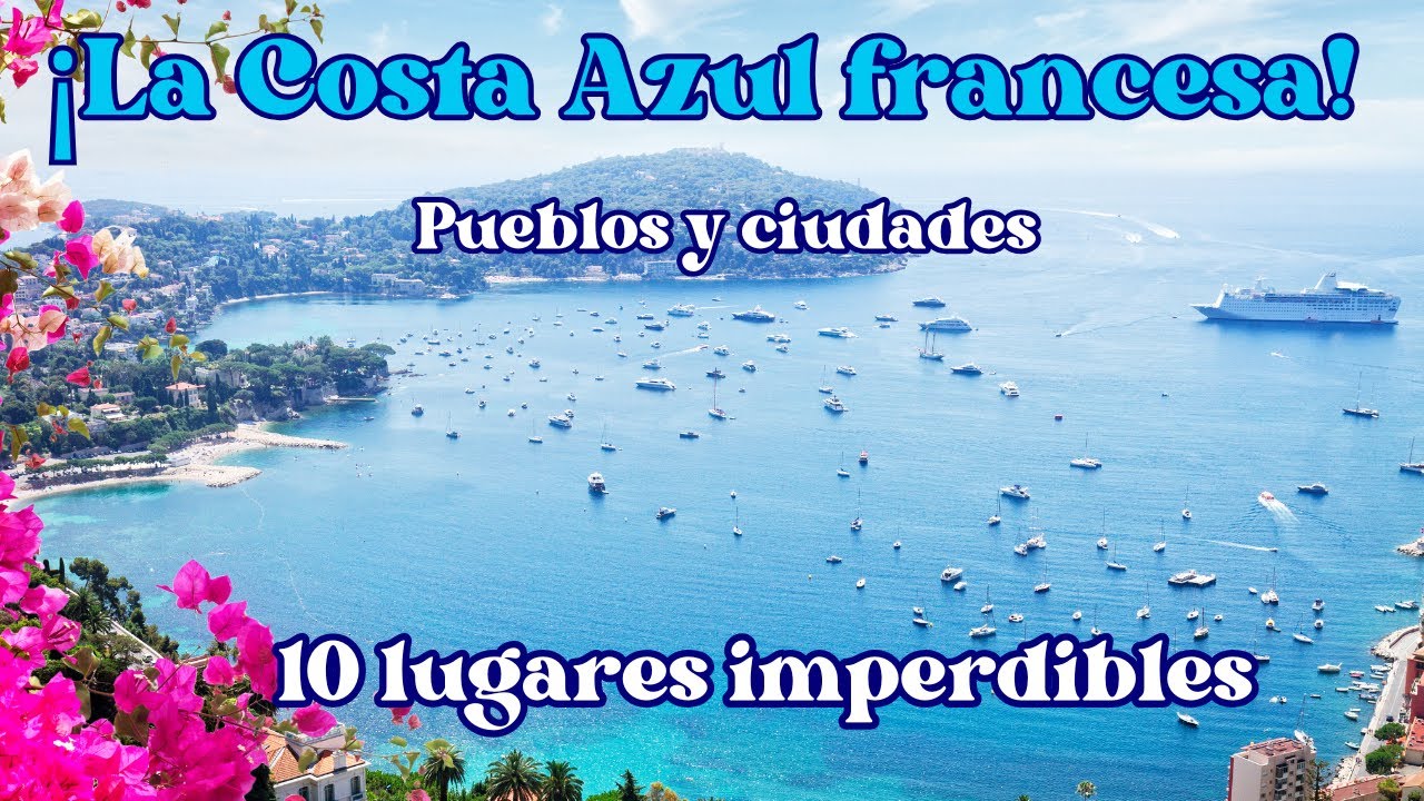 Descubre la COSTA AZUL FRANCESA. 10 Lugares IMPERDIBLES!