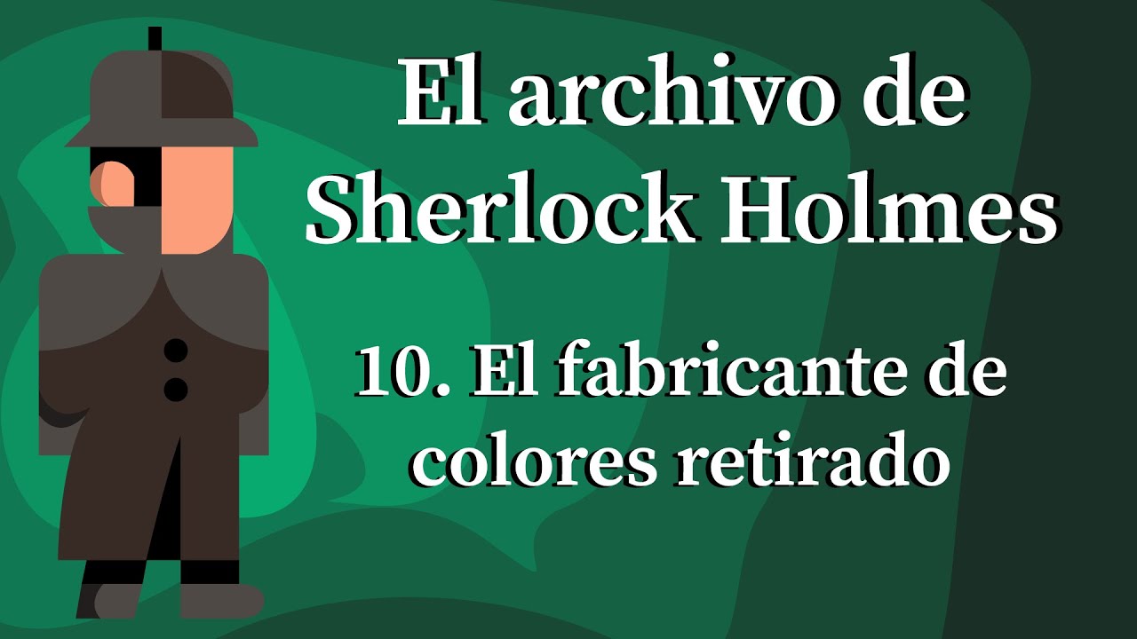 El archivo de Sherlock Holmes - 10. El fabricante de colores retirado  |A. Conan Doyle|