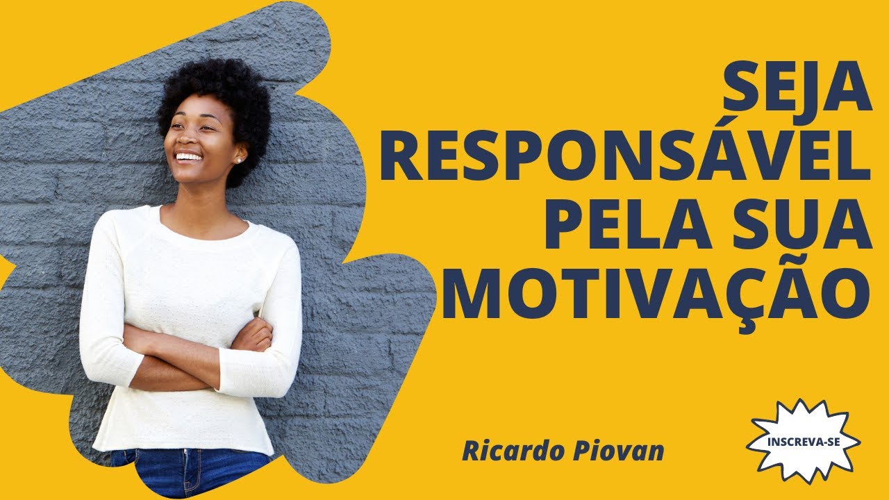 Seja responsável pela sua motivação