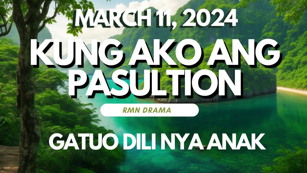 KUNG AKO ANG PASULTION - GATUO DILI NYA ANAK - MONDAY - MARCH 11, 2024