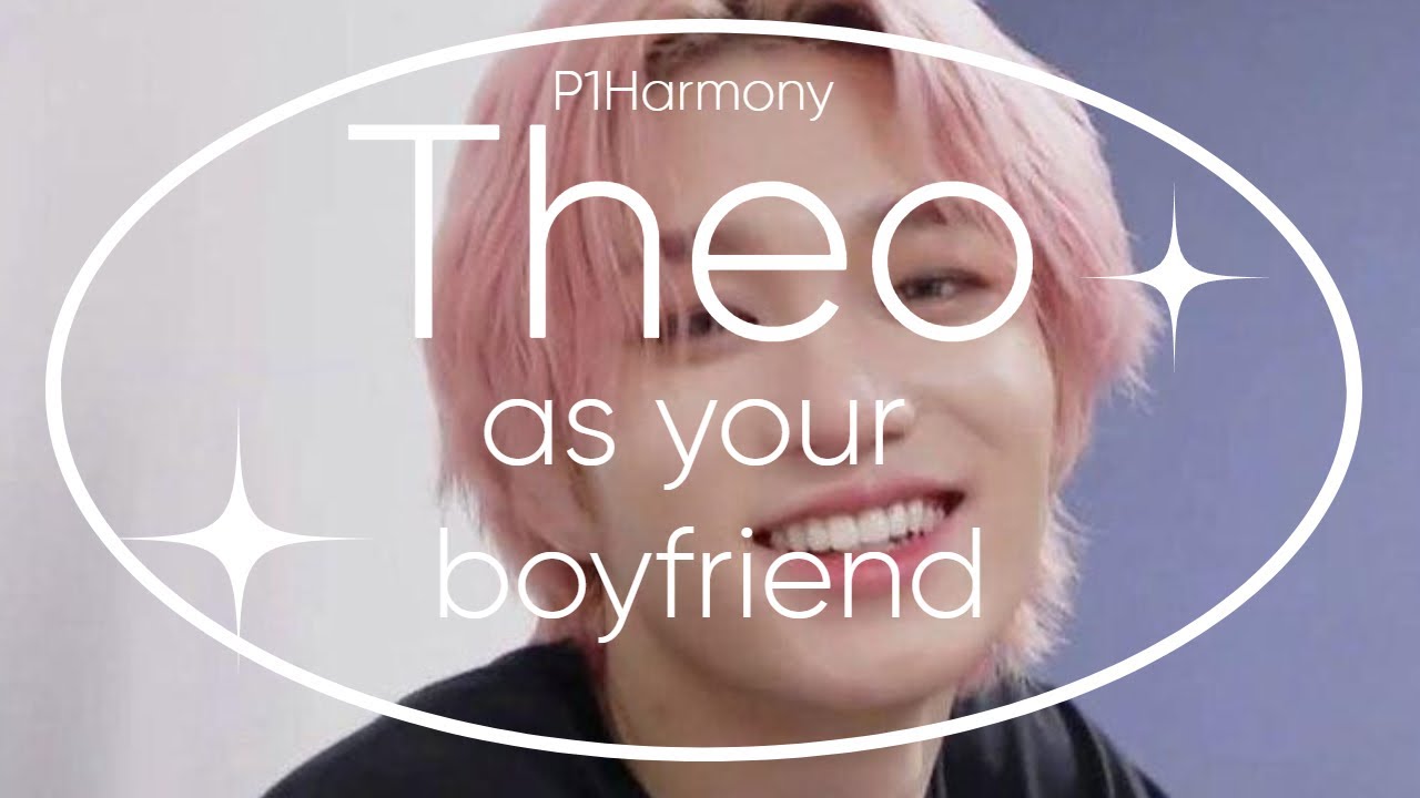 Imagine: P1Harmony Theo as your boyfriend