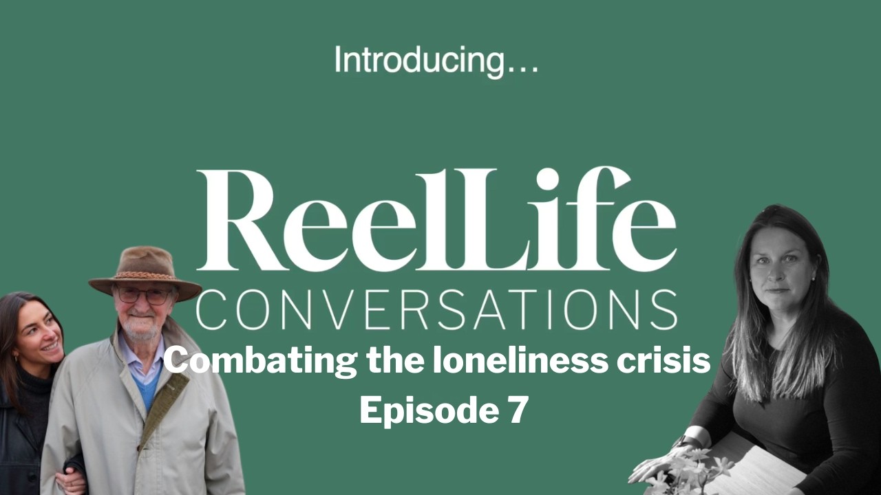 Combating the Loneliness Crisis - ReelLife Conversations Episode 7