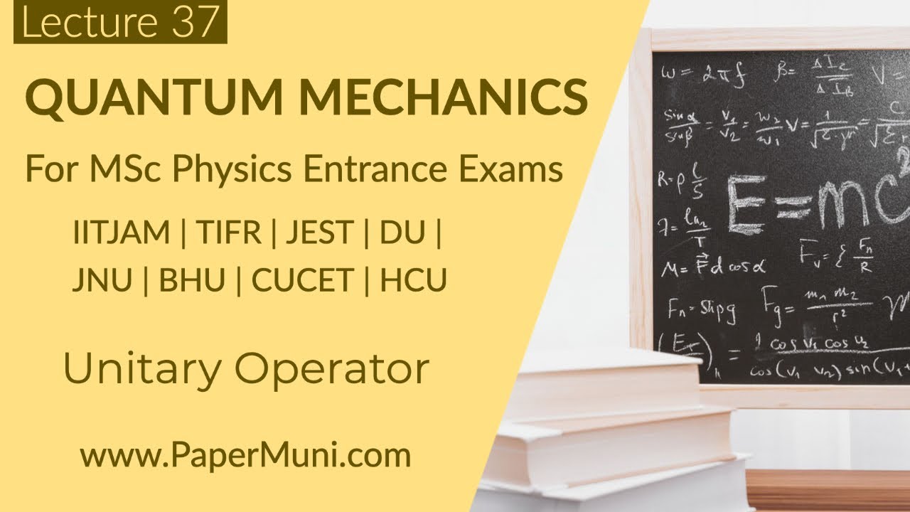 Quantum Mechanics Lec 37 : Unitary Operator | GATE | IITJAM | CSIR-NET