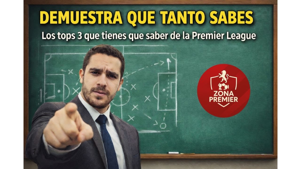 ZONA PREMIER - DEMUESTRA QUE TANTO SABES - LOS TOP 3 QUE TIENES QUE SABER DE LA PREMIER LEAGUE
