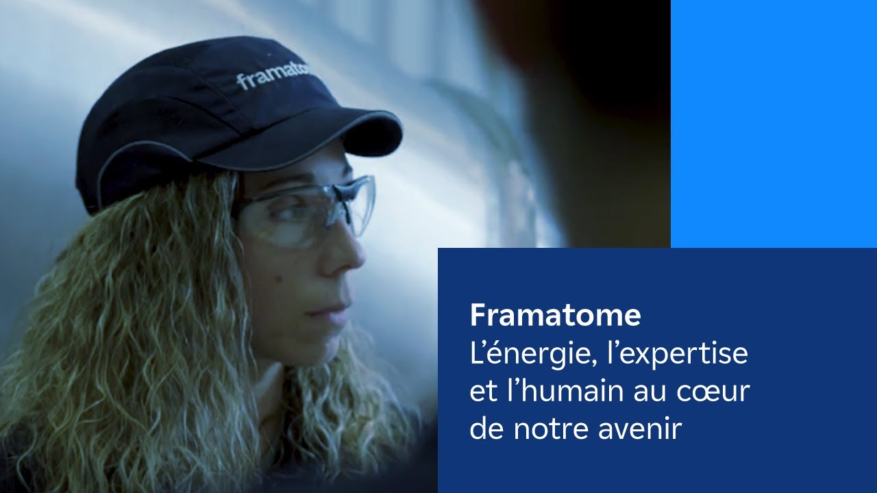 Framatome – L’énergie, l’expertise et l’humain au cœur de notre avenir