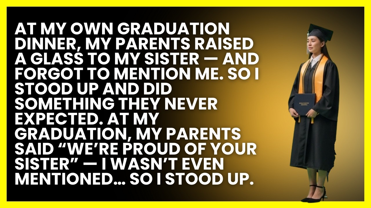 At my graduation, my parents said “We’re proud of your sister” — I wasn’t even mentioned… so I stood