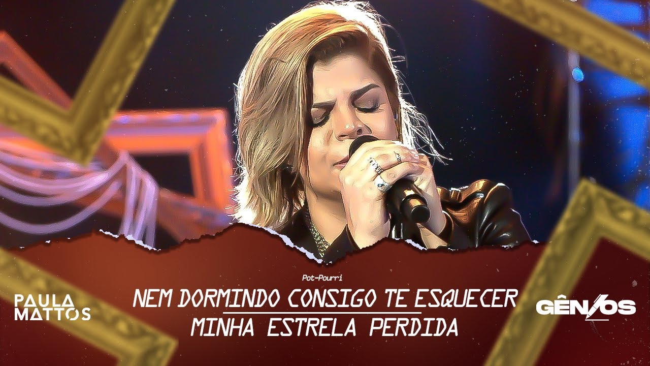 Paula Mattos - Pot-Pourri NEM DORMINDO EU CONSIGO TE ESQUECER/ ESTRELA PERDIDA