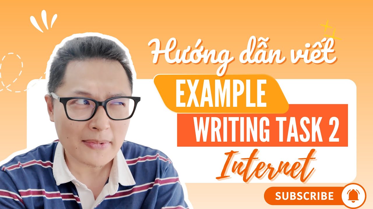 HƯỚNG DẪN VIẾT EXAMPLE TRONG IELTS WRITING – CHỦ ĐỀ INTERNET