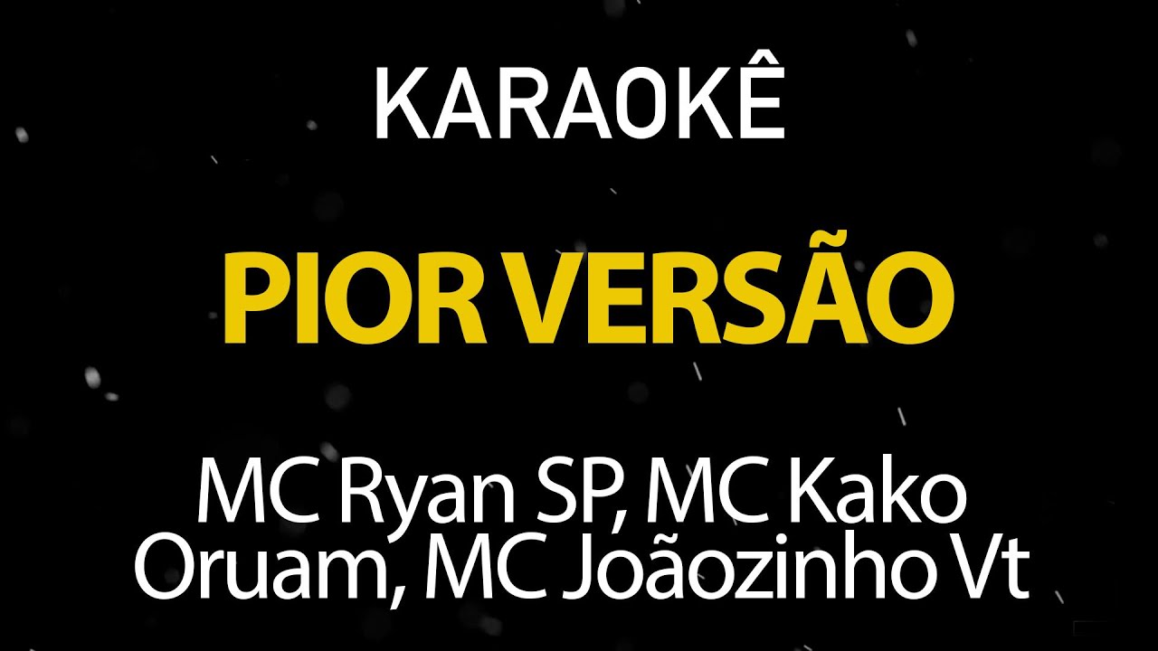 Pior Versão - MC Ryan SP, MC Kako Oruam, MC Joãozinho Vt (Karaokê Version)