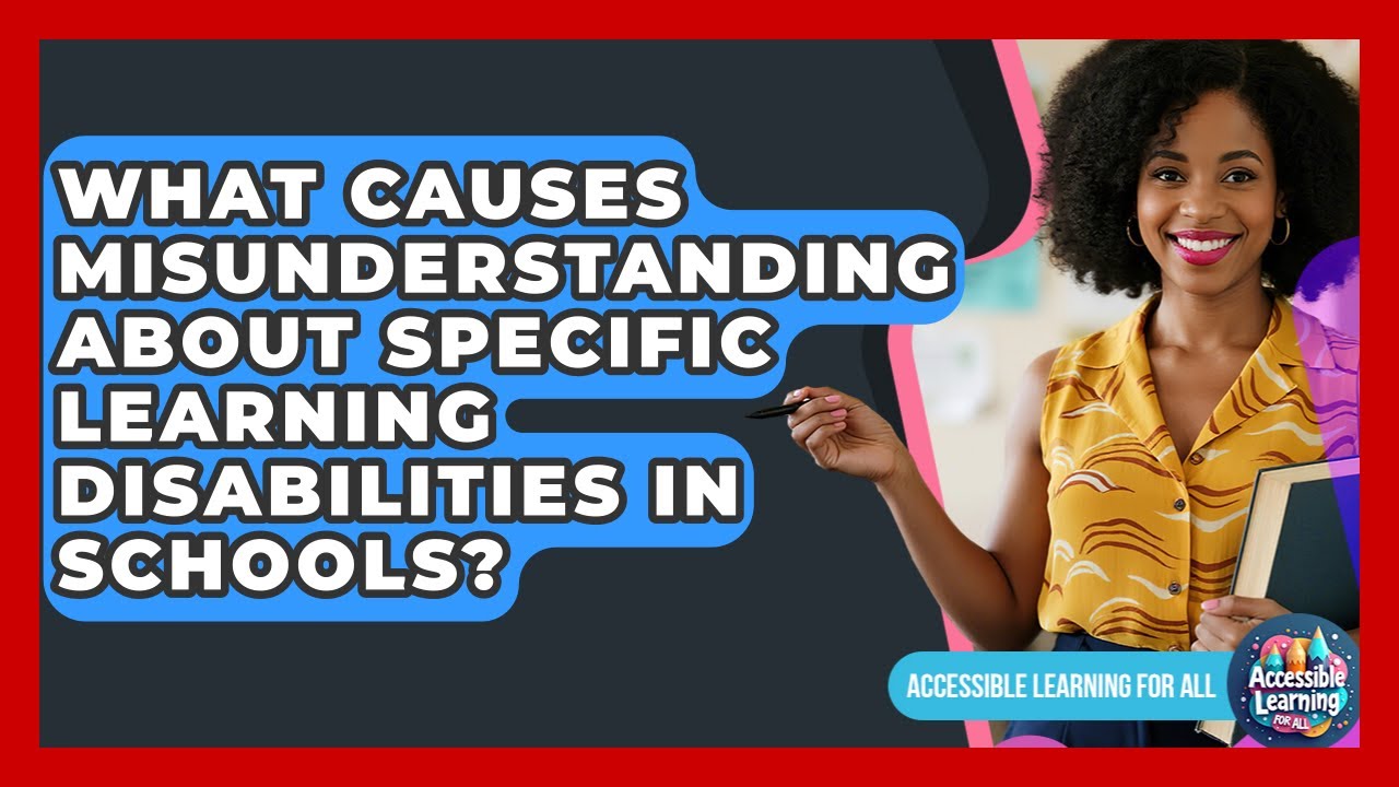What Causes Misunderstanding About Specific Learning Disabilities In Schools?