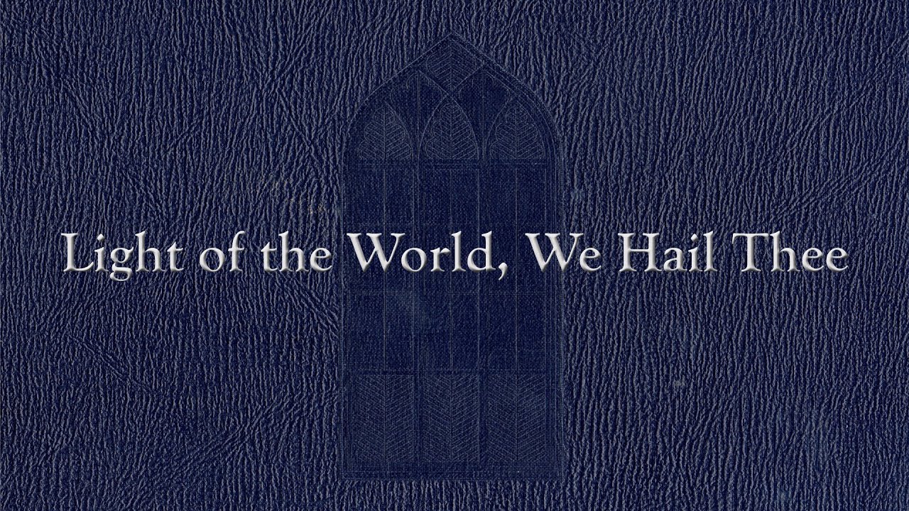 Light of the World, We Hail Thee (Weekly Hymn Project)