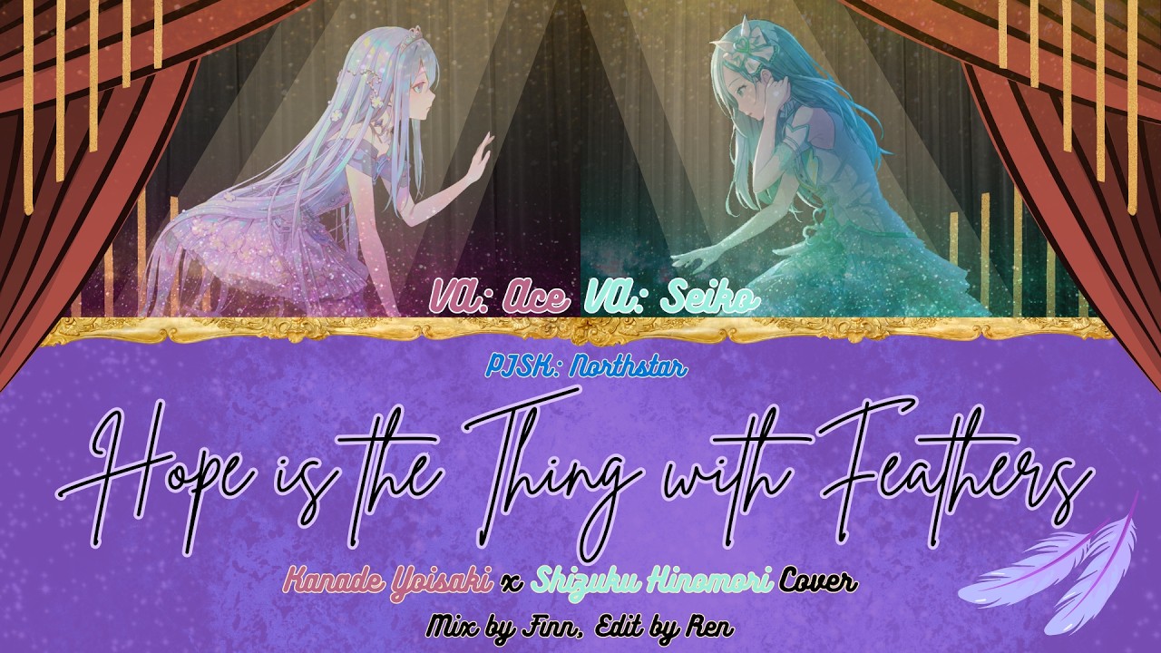 Hope is the Thing with Feathers - Shizuku and Kanade Cover [PJSK: Northstar]