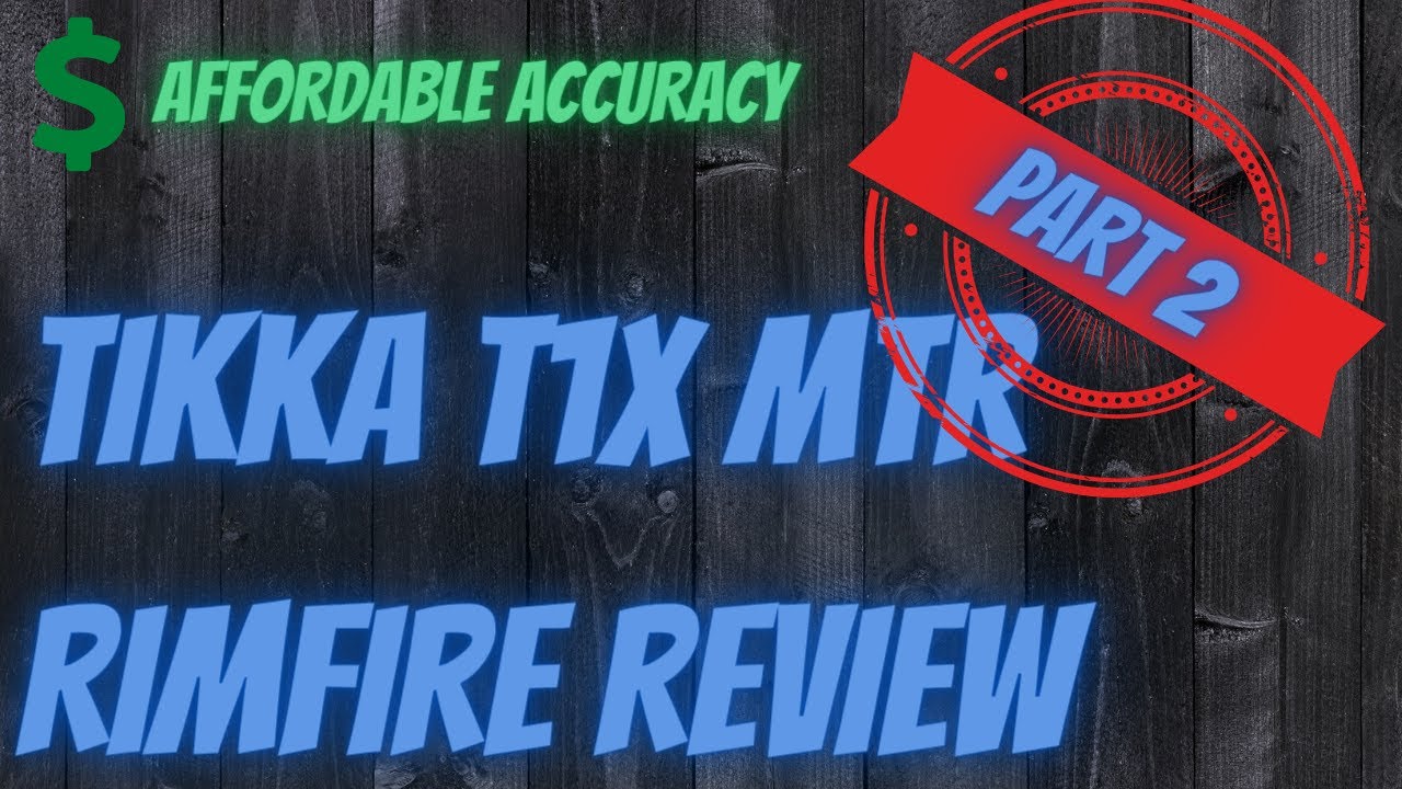 22LR TIKKA T1X MTR REVIEW (PART 2)
