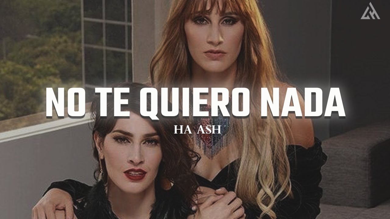 HA-ASH - No Te Quiero Nada (Letra)