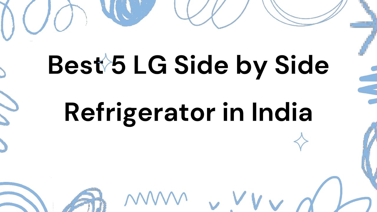 5 Best LG Side by Side Refrigerator in India 2025 | एलजी साइड-बाय-साइड रेफ्रिजरेटर