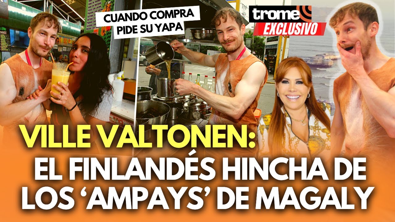 VILLE VALTONEN: El finlandés hincha de los ‘ampays’ de Magaly, el emoliente y el pan con palta
