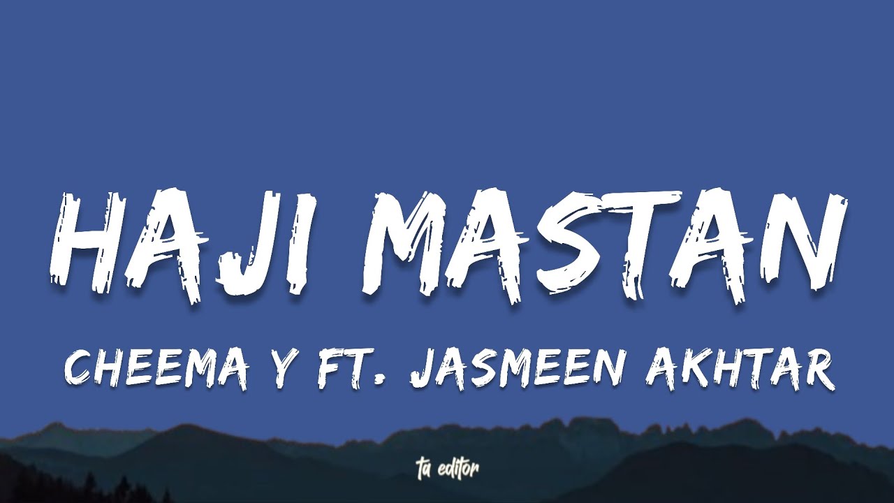 Haji Mastan - Cheema Y Ft.&nbsp;Jasmeen Akhtar | Lyrics 