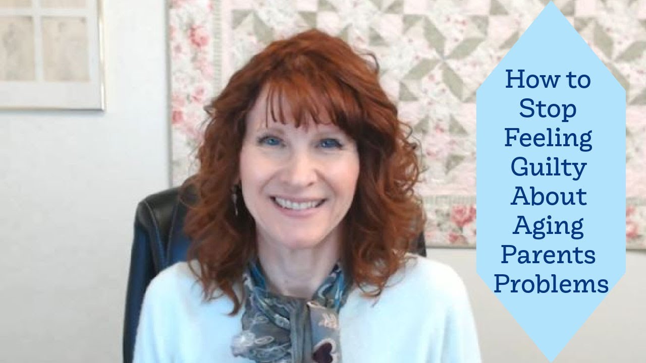 How to Stop Feeling Guilty About Aging Parents Problems
