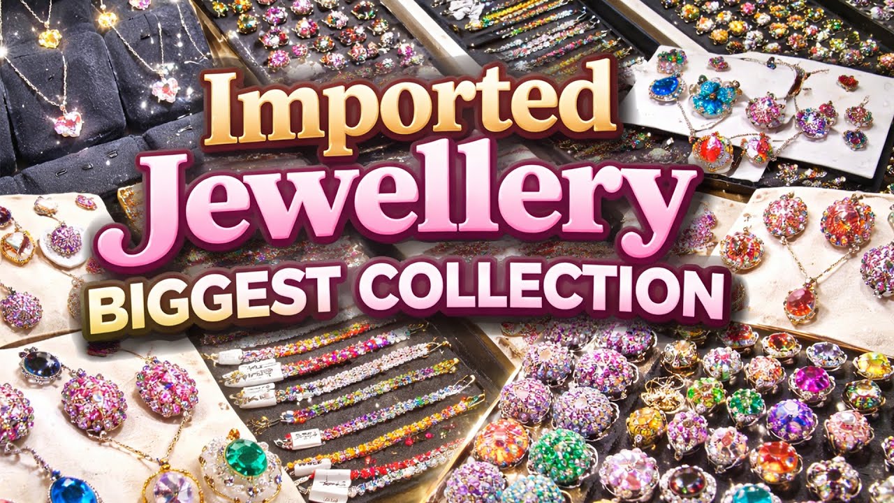 Imported Jewellery Biggest Collection | Biggest Jewellery Importer | Exclusive Imported Collection