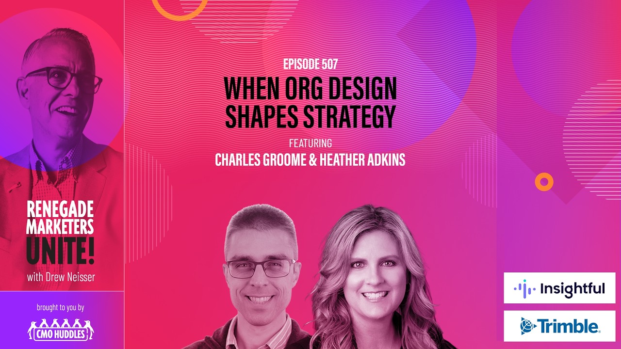 When Org Design Shapes Strategy | Renegade Marketers Unite #507