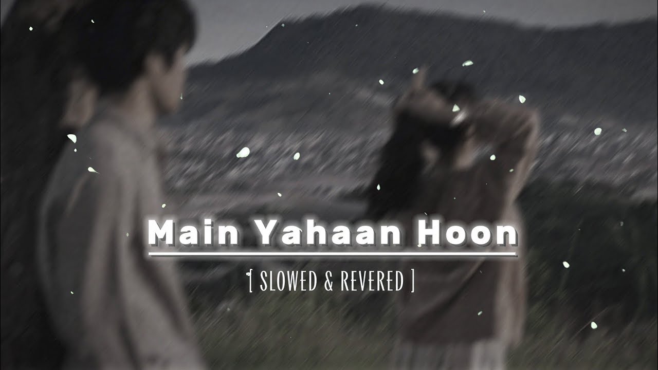 Main Yahaan Hoon - (Slowed & Reverb) | Udit Narayan | Veer Zaara | Nostalgic 