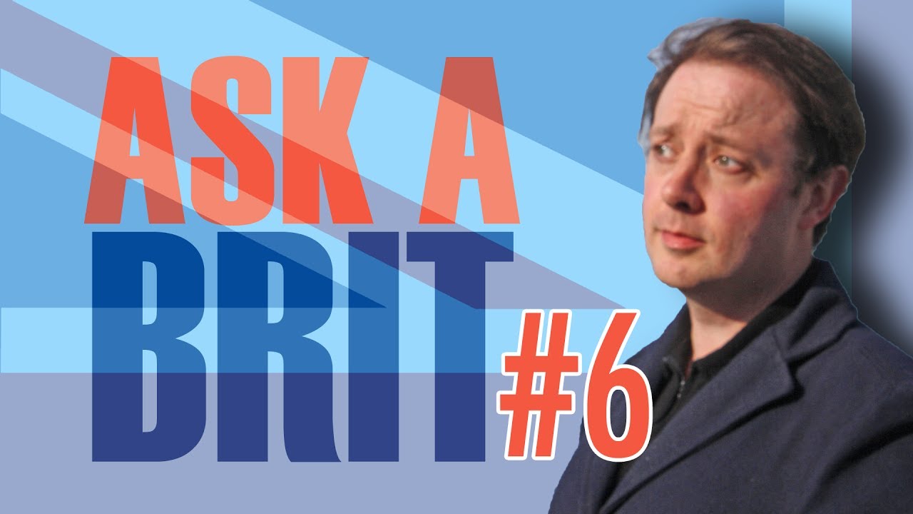 Ask A Brit | Vol. 6 - Americanization, Royal Family, and More